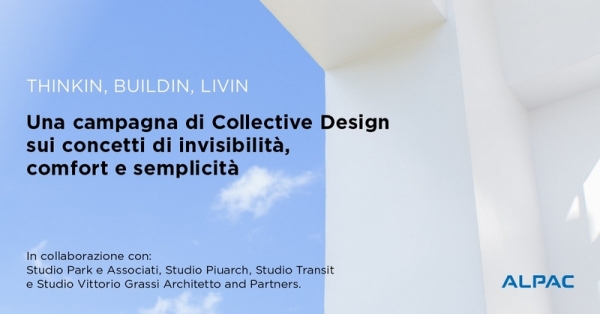 Alpac lancia la nuova campagna “ThinkIN, BuildIN, LivIN” e apre un dibattito sui temi di invisibilità, semplicità e comfort